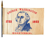 “GEORGE WASHINGTON BICENTENNIAL/1732-1932” FLAG ON STICK.