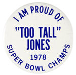 “I AM PROUD OF ‘TOO TALL’ JONES 1978 SUPER BOWL CHAMPS” BUTTON.