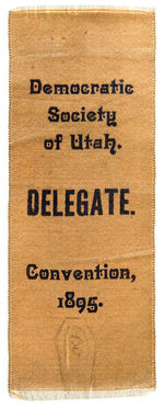 PRE-STATEHOOD AND PRO WOMEN'S SUFFRAGE “DEMOCRATIC SOCIETY OF UTAH DELEGATE/CONVENTION 1895” RIBBON.