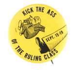 ANTI-WAR "KICK THE ASS OF THE RULING CLASS SEPTEMBER 15-19" PROTEST BUTTON.
