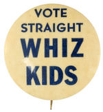 "VOTE STRAIGHT WHIZ KIDS" 1950s BUTTON.