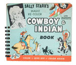 "SALLY STARR'S MAGIC RE-COLOR COWBOY & INDIAN BOOK."