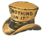 ANTI-HARRISON "'NOTHING IN IT'" DIE-CUT TIN TOP HAT.
