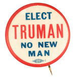 "ELECT TRUMAN NO NEW MAN" SCARCE AND POPULAR SLOGAN BUTTON.