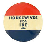 LARGE AND RARE "HOUSEWIVES FOR IKE" BUTTON.