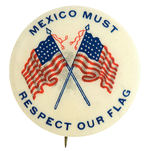 “MEXICO MUST RESPECT OUR FLAG” RARE HAKE COLLECTION BUTTON RELATING TO WILSON AND VERA CRUZ