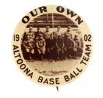 "OUR OWN ALTOONA BASE BALL TEAM 1902" REAL PHOTO BUTTON.