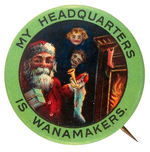 "MY HEADQUARTERS IS WANAMAKERS" CHOICE COLOR SANTA BUTTON.