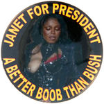 TWO DIFFERENT "JANET FOR PRESIDENT/A BETTER BOOB THAN BUSH" BUTTONS.