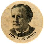 "TOM L. JOHNSON" CLEVELAND MAYOR, PROGRESSIVE LEADER & 1908 DEMOCRATIC HOPEFUL BUTTON.