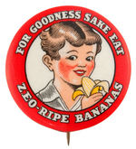 "ZEO-RIPE BANANAS" BEAUTIFULLY COLORED AND DESIGNED 1930s AD BUTTON.