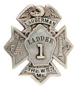 "LADDERMAN/LADDER 1 /BREWER ME./F.D." METAL BADGE.
