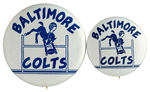 “BALTIMORE COLTS” PAIR OF STADIUM SOUVENIR BUTTONS IN TWO SIZES.