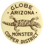 GILA MONSTER SHOWN ON HAKE COLLECTION AND CPB BUTTON PROMOTING TOWN OF GLOBE IN GILA CO., ARIZONA.