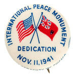 “INTERNATIONAL PEACE MONUMENT DEDICATION NOV. 11, 1941” RARE BUTTON.