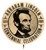 “ABRAHAM LINCOLN 1809-1909 CENTENNIAL CELEBRATION” RARE PORTRAIT BUTTON.