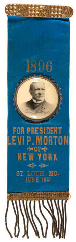 LEVI MORTON "FOR PRESIDENT 1896" RIBBON BADGE WITH HIGH DOME CELLO.