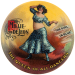 RARE FABULOUS COLOR BUTTON C. 1900 PICTURING "MILLIE DE LEON THE QUEEN OF ALL DANCERS."