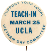 RARE "SUPPORT YOUR LOCAL TEACH-IN MARCH 25 UCLA VIETNAM DAY COMMITTEE" BUTTON.