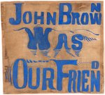 IMPORTANT "JOHN BROWN WAS OUR FRIEND" & "EQUAL RIGHTS FOR ALL" C. 1859 HAND PAINTED BANNERS.
