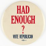 DEWEY: "HAD ENOUGH? VOTE REPUBLICAN" LARGE 1948 CAMPAIGN BUTTON.