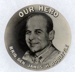 "OUR HERO / BRIG. GEN. JAMES H. DOOLITTLE" BUTTON FOR LEADER OF TOKYO BOMBING.