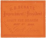 ANDREW JOHNSON IMPEACHMENT TRIAL "MAY 6TH 1868" TICKET STUB FOR FINAL DAY OF CLOSING ARGUMENTS.