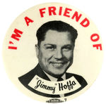 "I'M A FRIEND OF 'JIMMY' HOFFA" LABOR LEADER BUTTON.