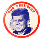 JFK "OUR PRESIDENT" BUTTON.