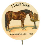 "I HAVE SEEN BEAUTIFUL JIM KEY" FAMOUS HORSE BUTTON AND LIKELY 1904 EXPO SOUVENIR.