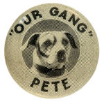 "OUR GANG" BUTTON SHOWING THEIR CANINE MASCOT "PETE."