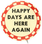 "HAPPY DAYS ARE HERE AGAIN" PRO-FDR END OF PROHIBITION BUTTON.