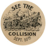 "SEE THE COLLISION SEPT. 10TH" TRAIN LOCOMOTIVE DEMOLITION EARLY BUTTON.