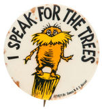 DR. SEUSS DESIGNED RARE "I SPEAK FOR THE TREES" ECOLOGY-THEMED BUTTON FEATURING THE LORAX.