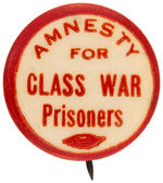 RARE C.1919 "AMNESTY FOR CLASS WAR PRISONERS" BUTTON.