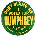 "DON'T BLAME ME I VOTED FOR HUMPHREY" 1968 BUTTON.